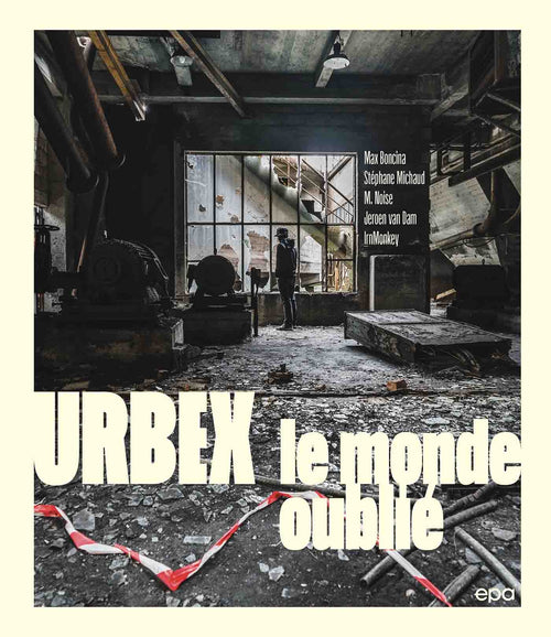 Urbex : Sur Les Traces Des Lieux Oubliés