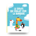Livres - Livre - La Girafe Qui Voulait Voir La Banquise (5+)